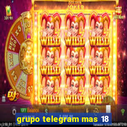 grupo telegram mas 18